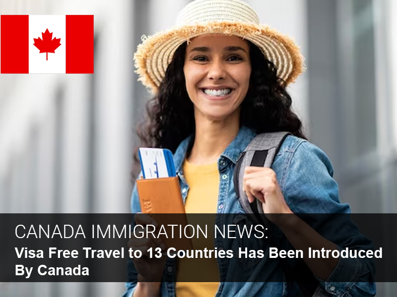Visa Free Travel to 13 Countries Has Been Introduced By Canada