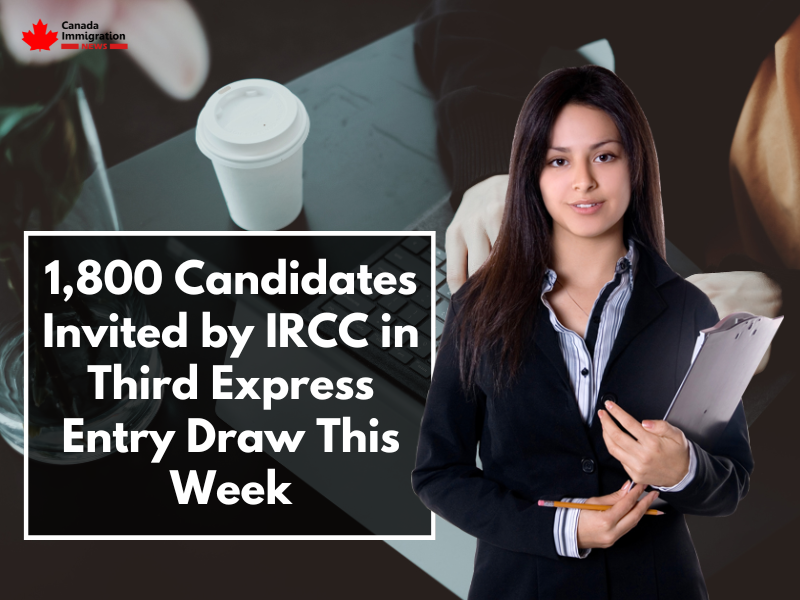 1,800 Candidates Invited by IRCC in Third Express Entry Draw This Week