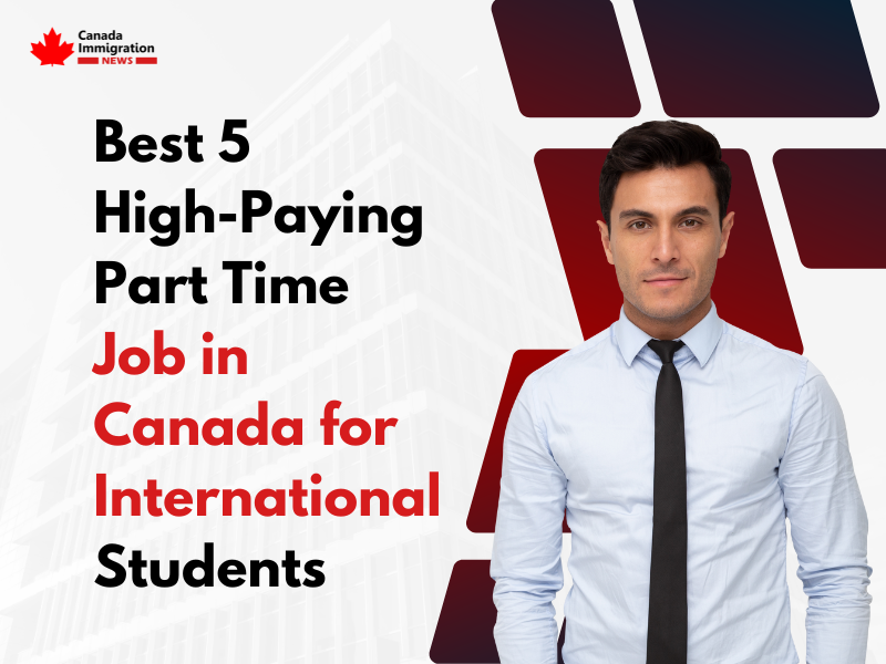 Best 5 High-Paying Part Time Jobs in Canada for International Students