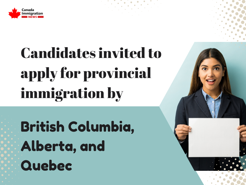 Candidates invited to apply for provincial immigration by British Columbia, Alberta, and Quebec