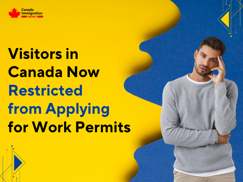 Visitors in Canada Now Restricted from Applying for Work Permits