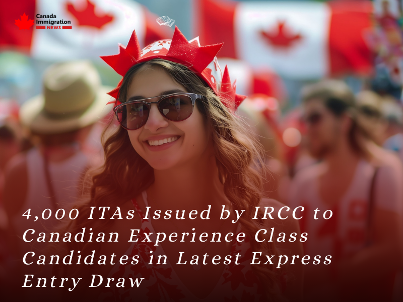 4,000 ITAs Issued by IRCC to Canadian Experience Class Candidates in Latest Express Entry Draw