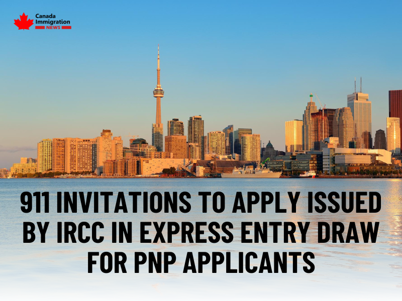 911 Invitations to Apply Issued by IRCC in Express Entry Draw for PNP Applicants