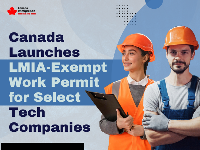 Canada Begins LMIA-Exempt Work Permit Initiative for Chosen Tech Companies