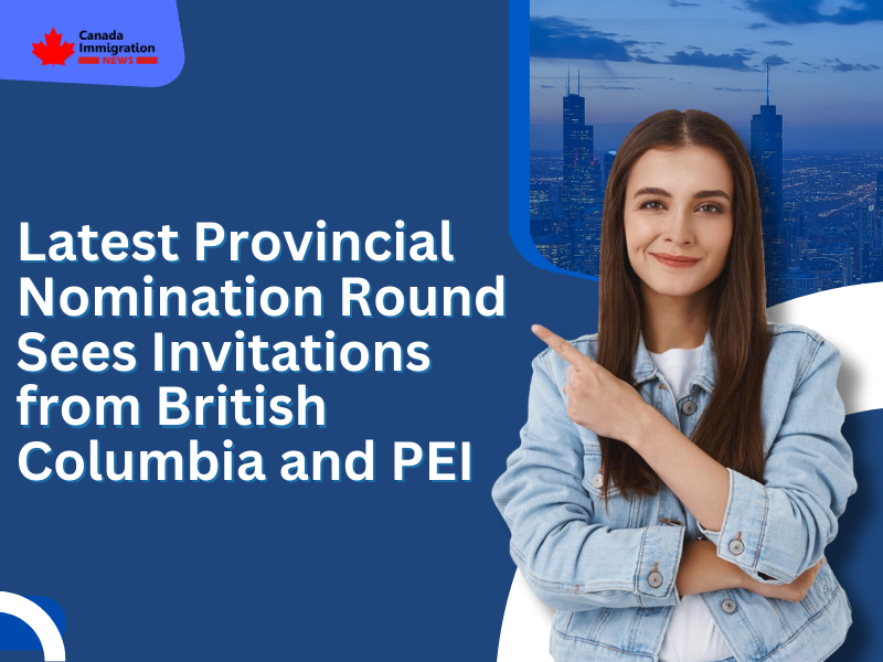 Latest Provincial Nomination Round Sees Invitations from British Columbia and PEI